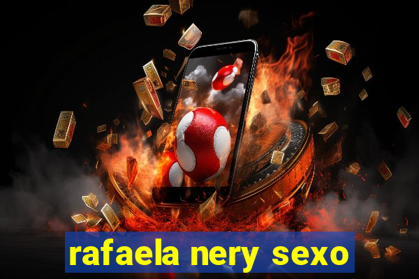 rafaela nery sexo